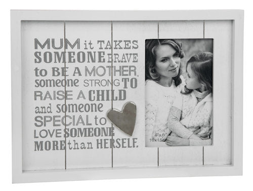 Photo frame with Mum Sentiment verse Mum it takes someone brave to be a Mother someone strong to raise a child and someone special to love someone more than herself