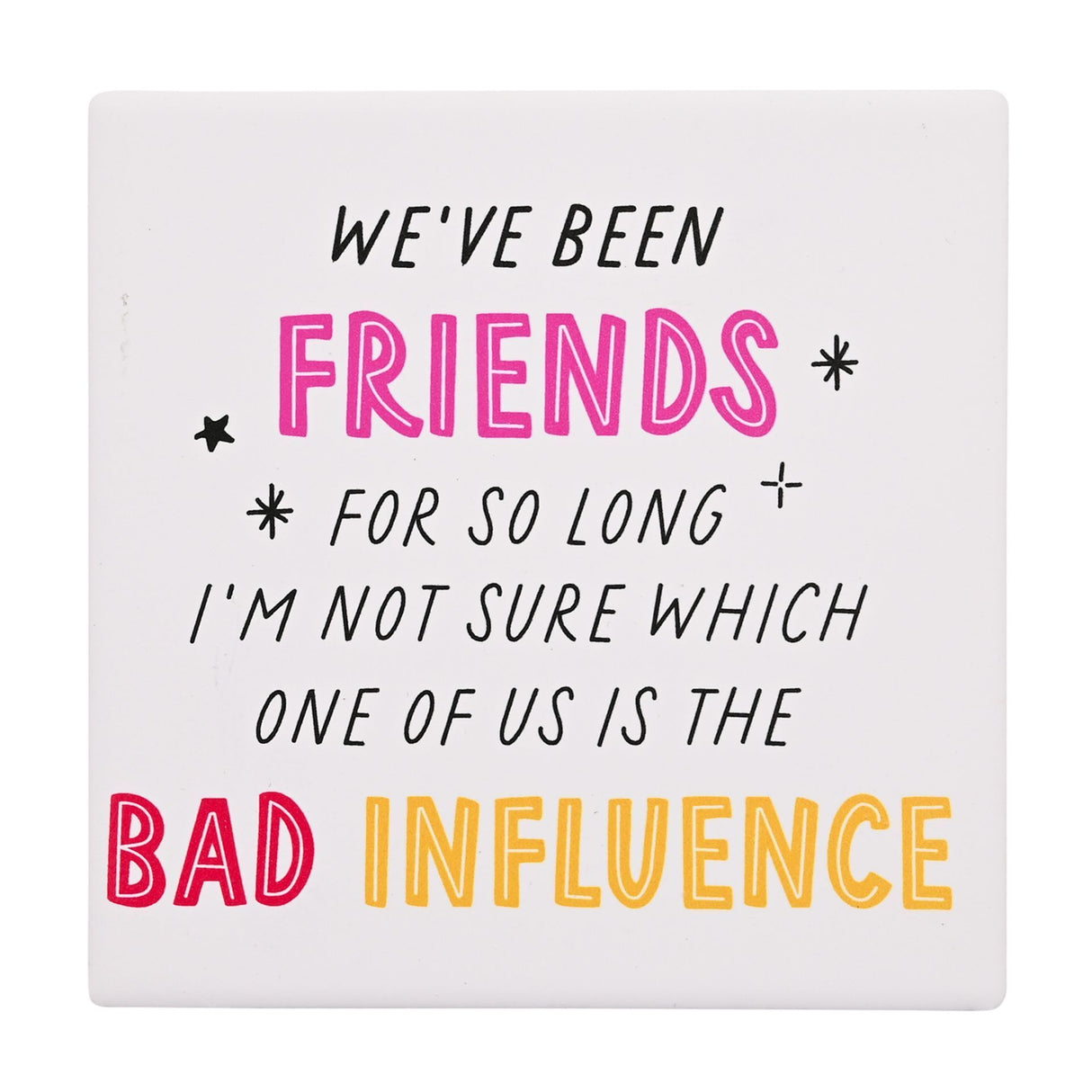 Hullabaloo Square Coaster - Friends Bad Influence